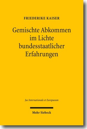 Gemischte Abkommen im Lichte bundesstaatlicher Erfahrungen von Kaiser,  Friederike