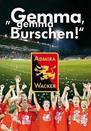 Gemma, gemma Burschen – Admira Wacker von Garaus,  Bernhard