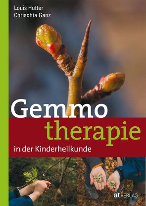 Gemmotherapie in der Kinderheilkunde von Egli,  Rahel, Ganz,  Chrischta, Gerber,  Adrian, Hutter,  Louis