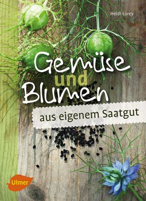 Gemüse und Blumen aus eigenem Saatgut von Lorey,  Heidi