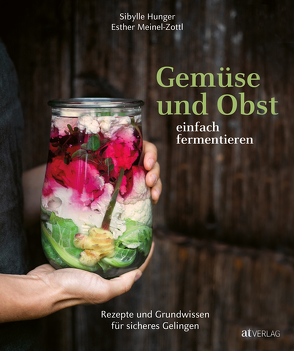 Gemüse und Obst einfach fermentieren von Hunger,  Sibylle, Meinel-Zottl,  Esther, Prasch,  Barbara