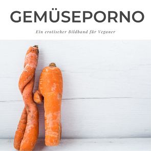 Gemüseporno von Gruber,  Stefan