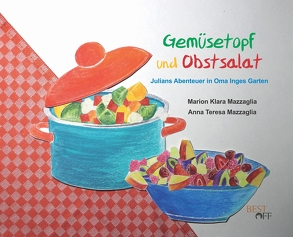 Gemüsetopf und Obstsalat von Mazzaglia,  Anna Teresa, Mazzaglia,  Marion Klara