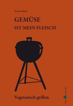 Gemüse ist mein Fleisch von Mertz,  Torsten