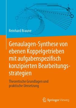 Genaulagen-Synthese von ebenen Koppelgetrieben mit aufgabenspezifisch konzipierten Bearbeitungsstrategien von Braune,  Reinhard