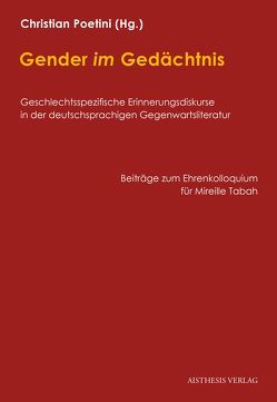 Gender im Gedächtnis von Arteel,  Inge, Bosse,  Anke, Boussart,  Monique, Brandt,  Marion, Heidelberger-Leonard,  Irene, Heimann,  Friederike, Hofmann,  Michael, Krammer,  Stefan, Lühe,  Irmela von der, Poetini,  Christian, Pontzen,  Alexandra, Roland,  Hubert, Scheit,  Gerhard, Sepp,  Arvi, Süselbeck,  Jan, Tabah,  Mireille