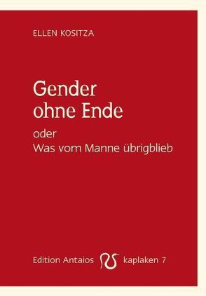 Gender ohne Ende von Kositza,  Ellen