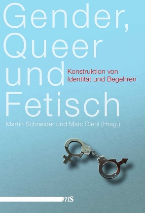 Gender, Queer und Fetisch von Brandes,  Kerstin, Diehl,  Marc, Engel,  Antke, Niepel,  Christoph, Pfahl,  Julia, Schneider,  Martin, Schuhmann,  Maurice, Stiglegger,  Marcus, Strasser,  Peter, Voß,  Heinz-Jürgen