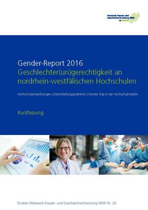 Gender-Report 2016 – Geschlechter(un)gerechtigkeit an nordrhein-westfälischen Hochschulen (Kurzfassung) von Bünnig,  Jenny, Conrads,  Judith, Hendrix,  Ulla, Hilgemann,  Meike, Kortendiek,  Beate, Mauer,  Heike, Niegel,  Jennifer