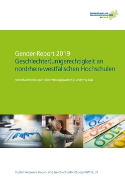 Gender-Report 2019 – Geschlechter(un)gerechtigkeit an nordrhein-westfälischen Hochschulen von Beaufays,  Sandra, Bünnig,  Jenny, Hendrix,  Ulla, Herrmann,  Jeremia, Kortendiek,  Beate, Mauer,  Heike, Mense,  Lisa, Niegel,  Jennifer