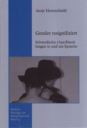 Gender resignifiziert. Schwedische (Aus)Handlungen in und um Sprache von Antje,  Hornscheidt