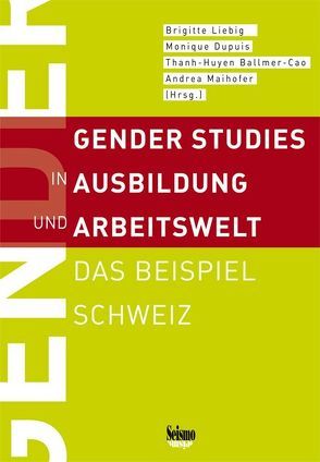 Gender Studies in Ausbildung und Arbeitswelt von Ballmer-Cao,  Thanh-Huyen, Dupuis,  Monique, Liebig,  Brigitte, Maihofer,  Andrea