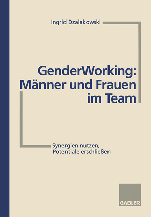 Gender Working: Männer und Frauen im Team von Dzalakowski,  Ingrid