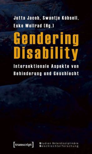 Gendering Disability von Jacob,  Jutta, Köbsell,  Swantje, Wollrad,  Eske