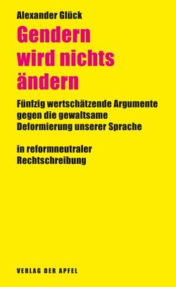 Gendern wird nichts ändern von Glück,  Alexander