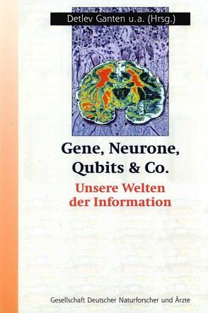 Gene, Neurone, Qubits & Co. von Emrich,  Hinderk, Frey,  S., Ganten,  Detlev, Genzel,  Reinhard, Heinze,  H. J., Hoßfeld,  F., Kiedrowski,  G. v., Klüber,  Hans Detlef, Kornwachs,  Klaus, Meyer-Galow,  Erhard, Mittelstraß,  Jürgen, Opitz,  J. M., Quinkert,  G., Rajewsky,  K., Rauch,  A., Rechenberg,  I., Ritter,  H., Ropers,  Hans-Hilger, Roth,  G., Scheich,  Henning, Schneiders,  Uta, Schuster,  P., Schwarz,  Helmut, Simon,  D., Singer,  W., Sperling,  K., Straus,  J., Truscheit,  Ernst, Urban,  Knut, Weinfurter,  H., Zass,  E.