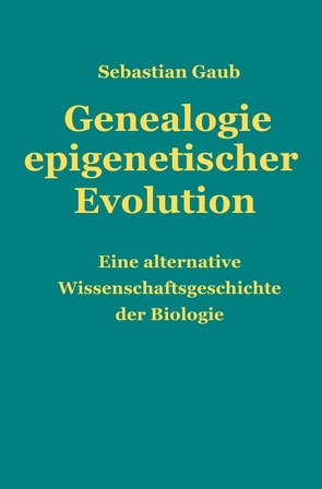 Genealogie epigenetischer Evolution von Gaub,  Sebastian