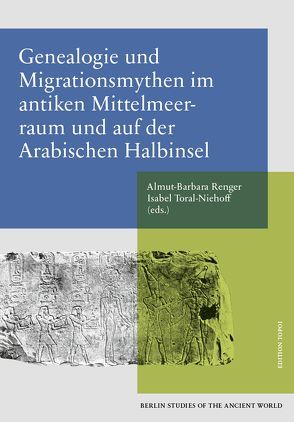 Genealogie und Migrationsmythen im antiken Mittelmeerraum und auf der Arabischen Halbinsel von Renger,  Almut-Barbara, Toral-Niehoff,  Isabel