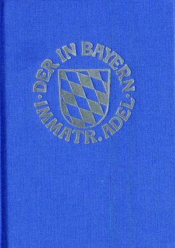 Genealogisches Handbuch des in Bayern immatrikulierten Adels