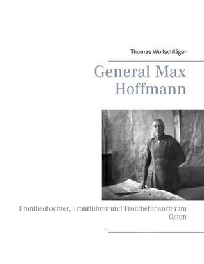 General Max Hoffmann von Wollschläger,  Thomas