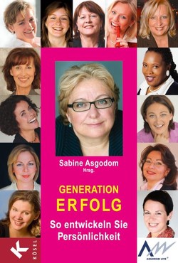 Generation Erfolg von Asgodom,  Bilen, Asgodom,  Sabine, Deters,  Monica, Graber,  Barbara, Graeve,  Melanie von, Haslinger,  Elvira, Howard,  Liz, Lienhart,  Andrea, Loschky,  Eva, Nussbaum,  Cordula, Schiffer,  Christa, van der Markt,  Roswitha, Weiner,  Christine, Weiß-Kochs,  Renate