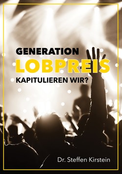 Generation Lobpreis – kapitulieren wir? von Kirstein,  Steffen