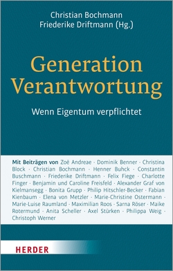 Generation Verantwortung von Andreae,  Zoë, Benner,  Dominik, Block,  Christina, Bochmann,  Christian, Buhck,  Henner, Buschmann,  Constantin, Driftmann,  Friederike, Fiege,  Felix, Finger,  Charlotte, Freisfeld,  Benjamin, Freisfeld,  Caroline, Grupp,  Bonita, Hitschler-Becker,  Philip, Kielmansegg,  Alexander Graf von, Kienbaum,  Fabian, Metzler,  Elena von, Ostermann,  Marie-Christine, Raumland,  Marie-Luise, Roos,  Maximilian, Röser,  Sarna, Rotermund,  Maike, Scheller,  Anita, Stürken,  Axel, Weig,  Philippa Anna Katharina, Werner,  Christoph