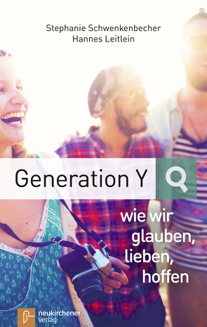 Generation Y – wie wir glauben, lieben, hoffen von Leitlein,  Hannes, Schwenkenbecher,  Stephanie