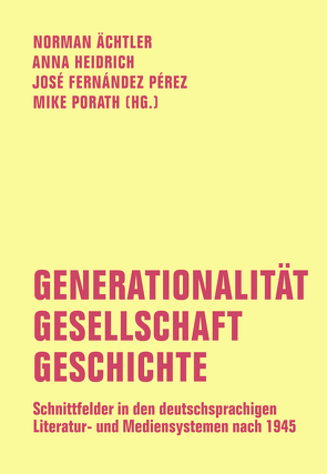 Generationalität – Gesellschaft – Geschichte von Ächtler,  Norman, Blum,  Lothar, Braun,  Peter, Dahlke,  Birgit, Fernández Pérez,  José, Gloning,  Thomas, Heidrich,  Anna, Herrmann,  Elisabeth, Holdack,  Nele, Kasper,  Norman, Kaulen,  Heinrich, Klocke,  Sonja, Maldonado Alemán,  Manuel, Meyer-Sickendiek,  Burkhard, Neuhaus,  Stefan, Pabst,  Stefan, Petersen,  Christer, Porath,  Mike, Roeder,  Caroline, Schneider,  Lothar, Slipp,  Richard, Strien,  René, Strzelczyk,  Florentine, Walenski,  Tanja, Wolting,  Monika, Yudina,  Tatyana