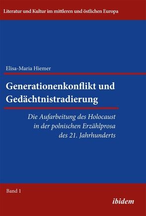 Generationenkonflikt und Gedächtnistradierung: Die Aufarbeitung des Holocaust in der polnischen Erzählprosa des 21. Jahrhunderts von Hiemer,  Elisa-Maria, Ibler,  Reinhard