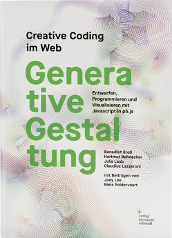 Generative Gestaltung von Bohnacker,  Hartmut, Groß,  Benedikt, Laub,  Julia, Lazzeroni,  Claudius, Lee,  Joey, Poldervaart,  Niels