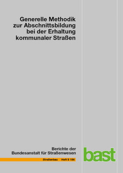 Generelle Methodik zur Abschnittsbildung bei der Erhaltung kommunaler Straßen von Berthold,  Dietmar, Grossmann,  Andreas