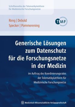 Generische Lösungen zum Datenschutz für die Forschungsnetze in der Medizin von Debold,  Peter, Pommerening,  Klaus, Reng,  Carl-Michael, Specker,  Christof