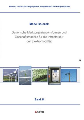 Generische Marktorganisationsformen und Geschäftsmodelle für die Infrastruktur der Elektromobilität von Bolczek,  Malte