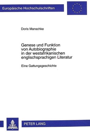 Genese und Funktion von Autobiographie in der westafrikanischen englischsprachigen Literatur von Manschke,  Doris