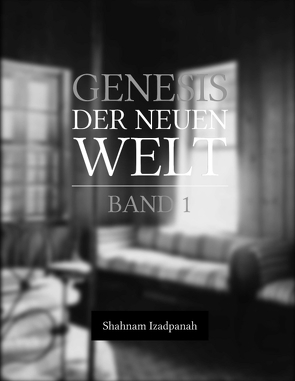 Genesis der neuen Welt von Izadpanah,  Shahnam