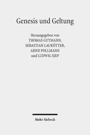 Genesis und Geltung von Gutmann,  Thomas, Laukötter,  Sebastian, Pollmann,  Arnd, Siep,  Ludwig