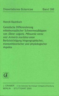 Genetische Differenzierung mitteleuropäischer Schwermetallsippen von Silene vulgaris, Minuartia verna und Armeria maritima unter Berücksichtigung biogeographischer, montanhistorischer und physiologischer Aspekte von Baumbach,  Henryk