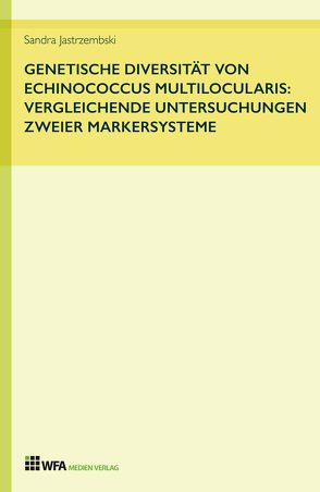 Genetische Diversität von Echinococcus multilocularis: vergleichende Untersuchungen zweier Markersysteme von Jastrzembski,  Sandra