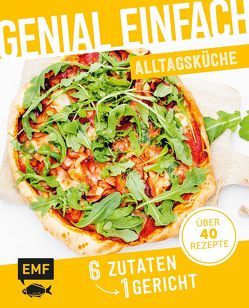 Genial einfach! 6 Zutaten – 1 Gericht: Alltagsküche