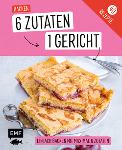 Genial einfach! 6 Zutaten – 1 Gericht: Backen