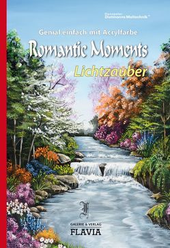 Genial einfach mit Acrylfarben – Romantic Moments – Lichtzauber von Dietmann,  Hanspeter