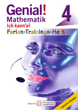 Genial! Mathematik 4 – Ich kann’s! – Ferien-Trainings-Heft von Iby,  Günther