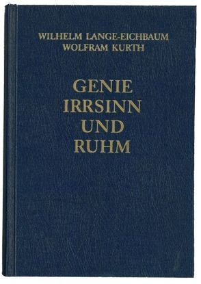 Genie, Irrsinn und Ruhm / Die Dichter und Schriftsteller 1 von Kurth,  Wolfram, Lange-Eichbaum,  Wilhelm, Ritter,  Wolfgang