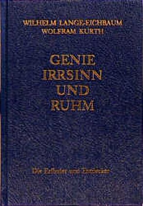 Genie, Irrsinn und Ruhm / Die Erfinder und Entdecker von Kurth,  Wolfram, Lange-Eichbaum,  Wilhelm, Ritter,  Wolfgang