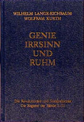 Genie, Irrsinn und Ruhm / Die Sozialreformer und Revolutionäre von Kurth,  Wolfram, Lange-Eichbaum,  Wilhelm, Ritter,  Wolfgang