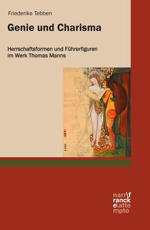 Genie und Charisma: Herrschaftsformen und Führerfiguren im Werk Thomas Manns von Tebben,  Friederike