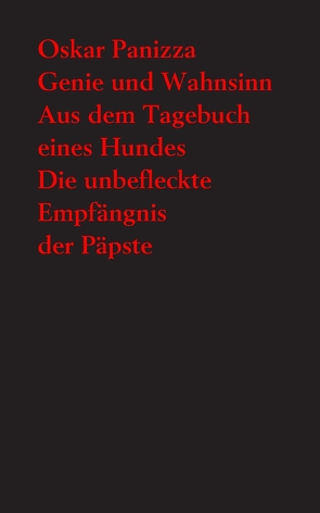 Genie und Wahnsinn. – Aus dem Tagebuch eines Hundes. – Die unbefleckte Empfängnis der Päpste von Emig,  Günther, Panizza,  Oskar, Staengle,  Peter