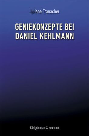 Geniekonzepte bei Daniel Kehlmann von Tranacher,  Juliane