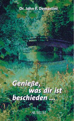 Genieße, was dir ist beschieden… von Demartini,  John F.